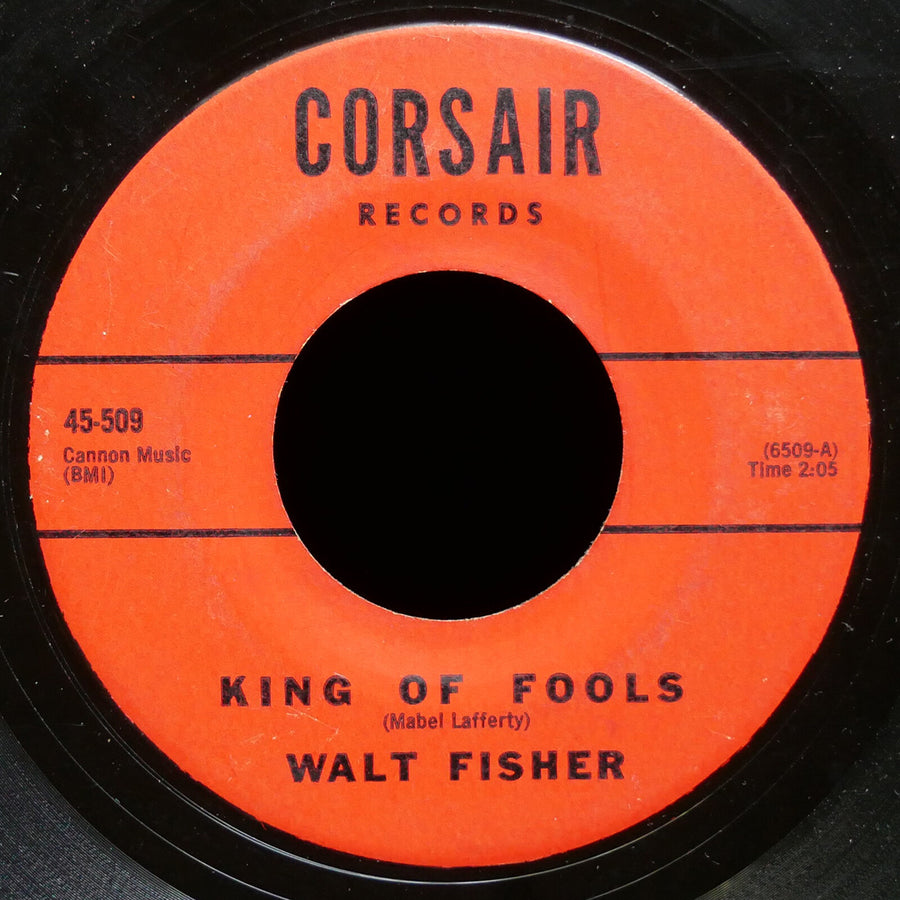 WALT FISHER King Of Fools / Just For You 45 CORSAIR RECORDS 6509