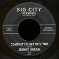 JOHNNY DURAIN I'll Show You / Someday I'll Get Over You 45 BIG CITY 301 Soul